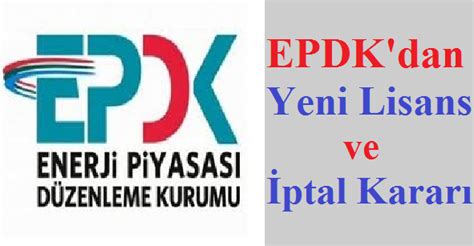 E­P­D­K­­d­a­n­ ­l­i­s­a­n­s­ ­k­a­r­a­r­l­a­r­ı­